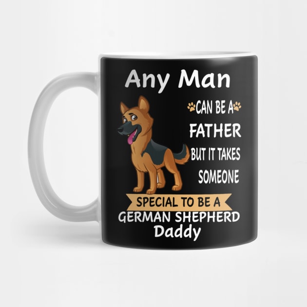 Any Man Can Be A Father But It Takes Someone Special To Be A German Shepherd Daddy by Uris